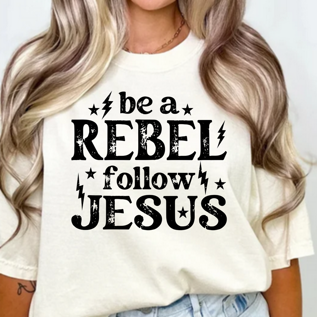 Be a Rebel Follow Jesus Comfort Colors Tshirt or District Crewneck Sweatshirt