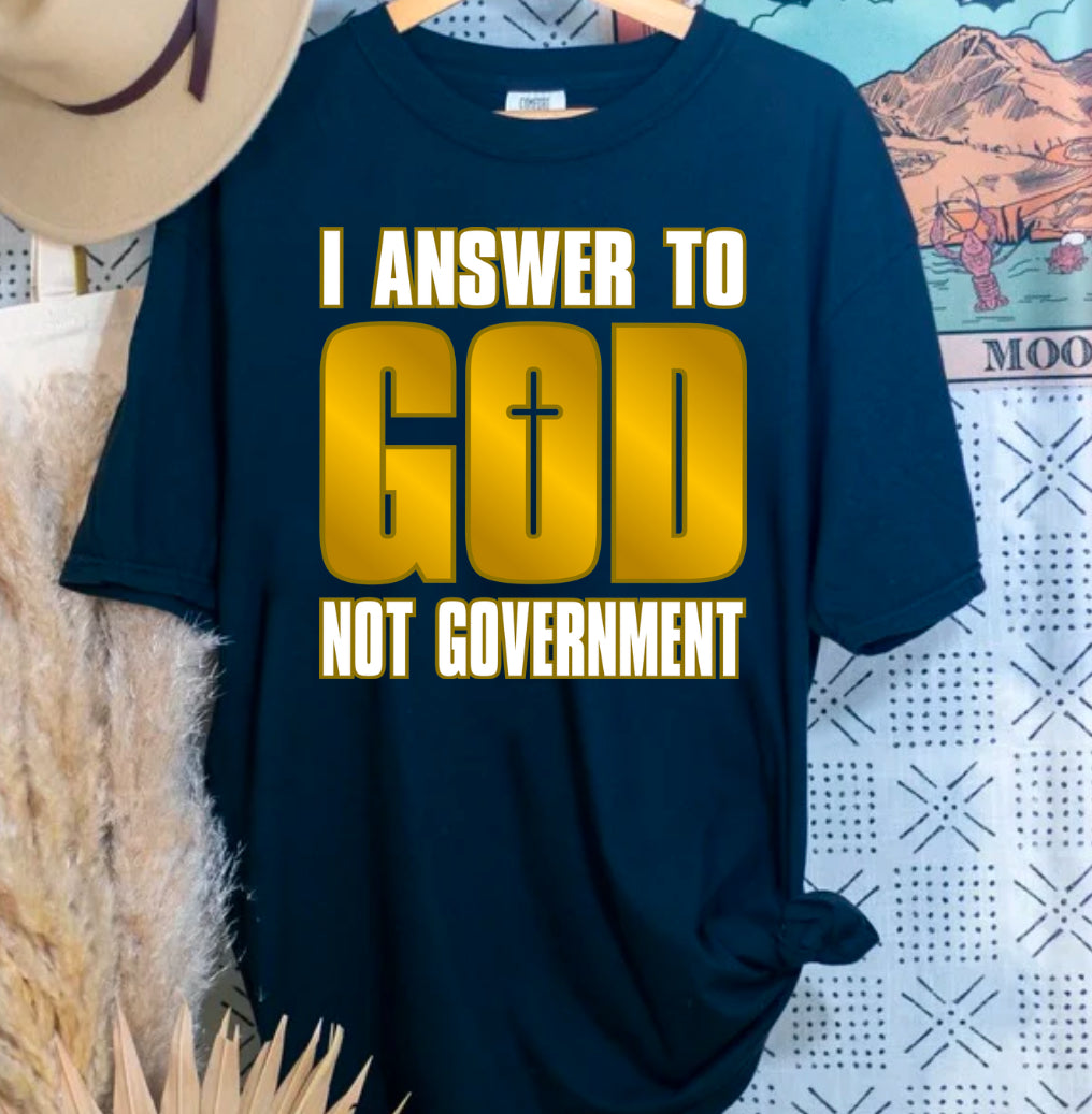 I answer to God not Government