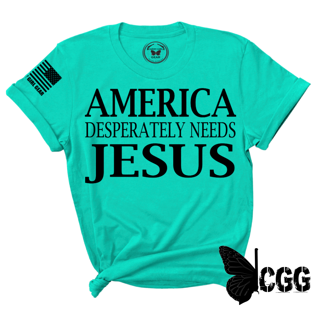 AMERICA DESPERATLEY NEEDS JESUS Tee