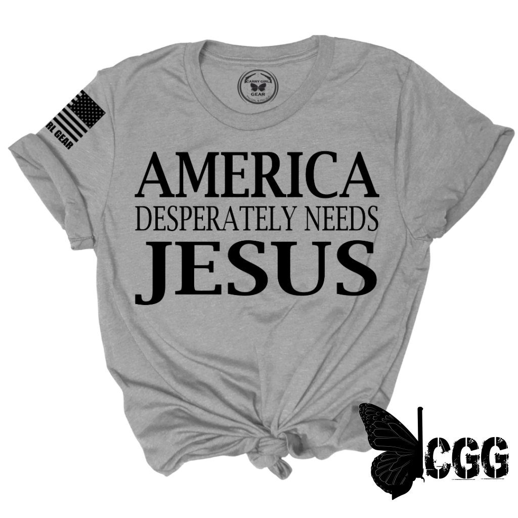 AMERICA DESPERATLEY NEEDS JESUS Tee